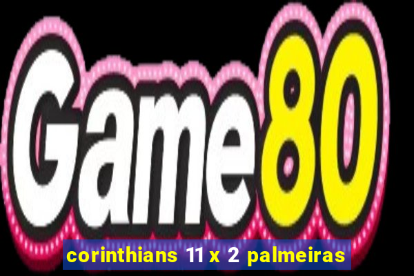 corinthians 11 x 2 palmeiras